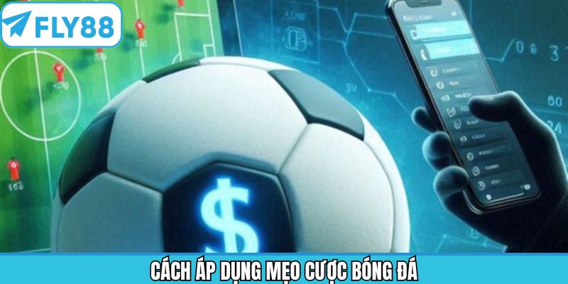 Một số cách áp dụng mẹo cược bóng đá chắc thắng