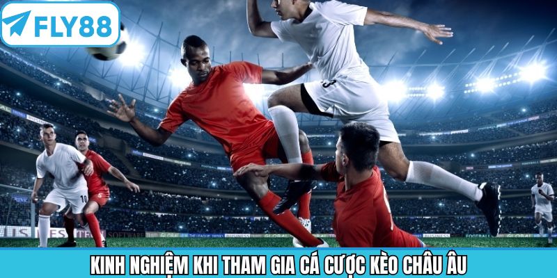 Bí quyết thắng cược châu Âu hiệu quả từ các chuyên gia