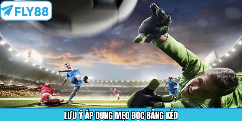 Điều cần phải lưu ý khi áp dụng các phương pháp đọc bảng kèo