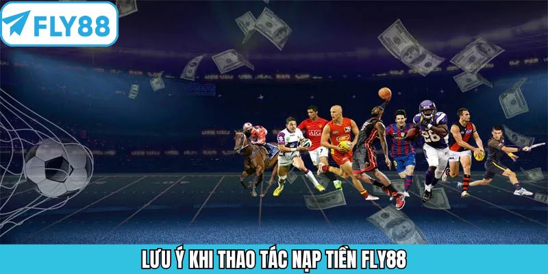 Chú ý cần ghi nhớ khi người chơi nạp vốn trên hệ thống