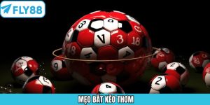 Mẹo Bắt Kèo Thơm - Giúp Tăng Tỷ Lệ Chiến Thắng Tại Fly88