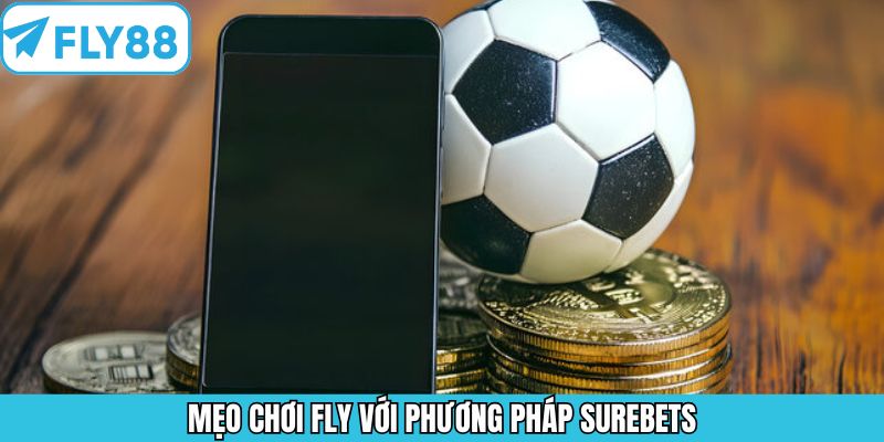 Chinh phục chiến thắng bằng phương pháp Surebets