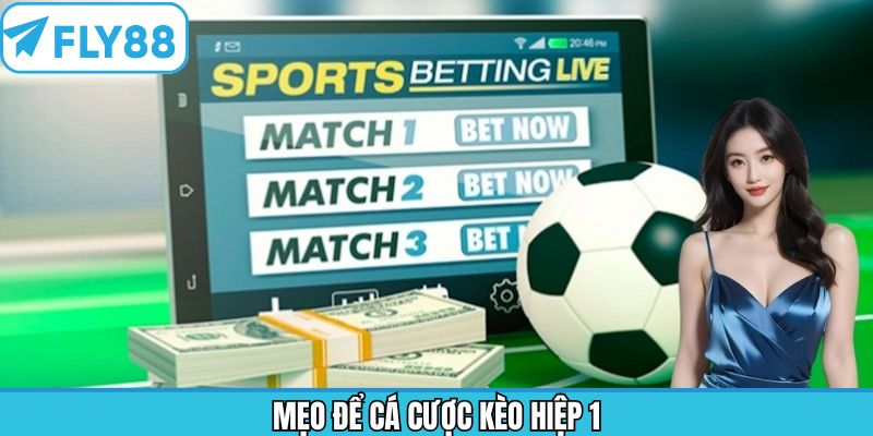 Chiến thuật dự đoán cược 1H thắng lớn