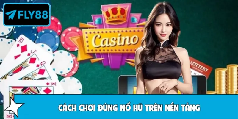 Cách chơi nổ hũ đúng đắn tại nền tảng Fly88