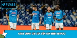 Cách Đánh Giá Sức Bền Đội Hình Napoli Hiệu Quả Nhất 2026