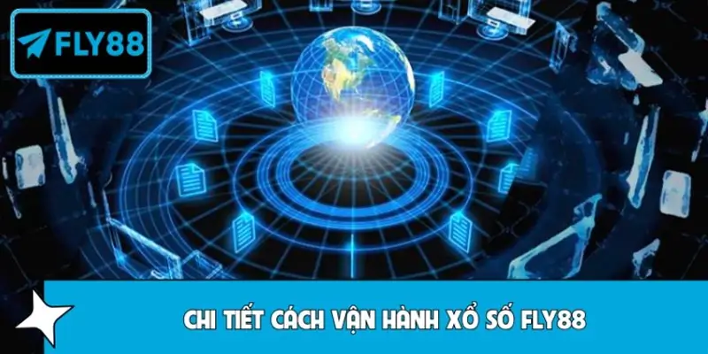 Chi tiết cách vận hành xổ số FLY88 Chi tiết cách vận hành xổ số FLY88