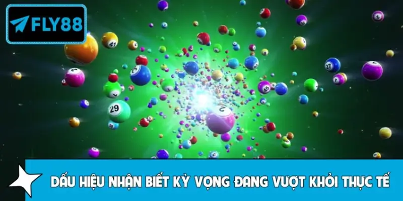 Dấu hiệu nhận biết kỳ vọng đang vượt khỏi thực tế