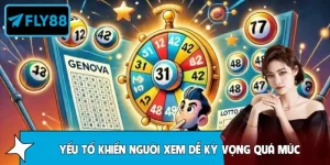 FLY88 Tổng Hợp Yếu Tố Khiến Người Xem Dễ Kỳ Vọng Quá Mức