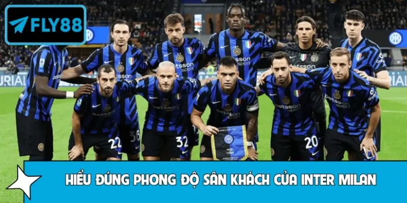 Hiểu Đúng Phong Độ Sân Khách Của Inter Milan Trước Trận Fly88 4 Hiểu Đúng Phong Độ Sân Khách Của Inter Milan Trước Trận Đấu