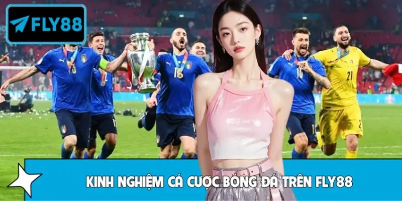 Kinh nghiệm cá cược bóng đá trên FLY88 cho người mới bất bại Kinh nghiệm cá cược bóng đá trên FLY88 cho người mới bất bại