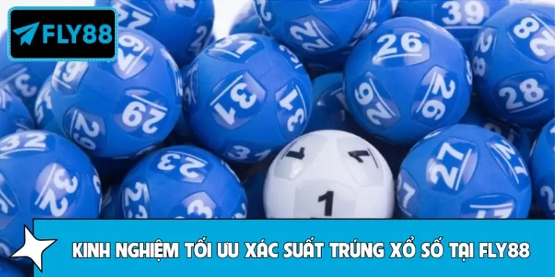 Kinh nghiệm giúp tối ưu xác suất trúng xổ số tại FLY88