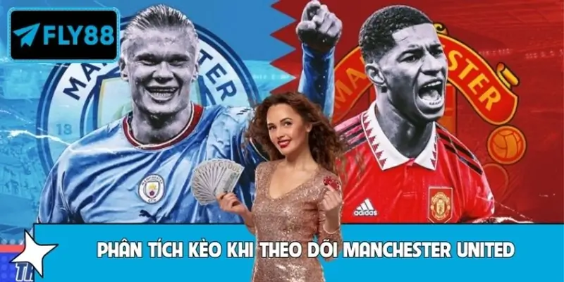 Mẹo Phân Tích Kèo Khi Theo Dõi Manchester United Tại Fly88 4 Mẹo Phân Tích Kèo Khi Theo Dõi Manchester United Tại Fly88
