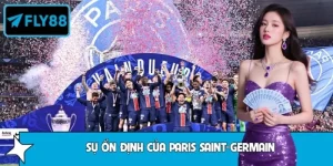 Mẹo Theo Dõi Sự Ổn Định Của Paris Saint-Germain Từ FLY88