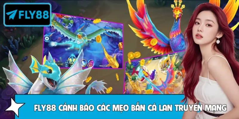 Nền Tảng FLY88 Cảnh Báo Các Mẹo Bắn Cá Lan Truyền Mạng