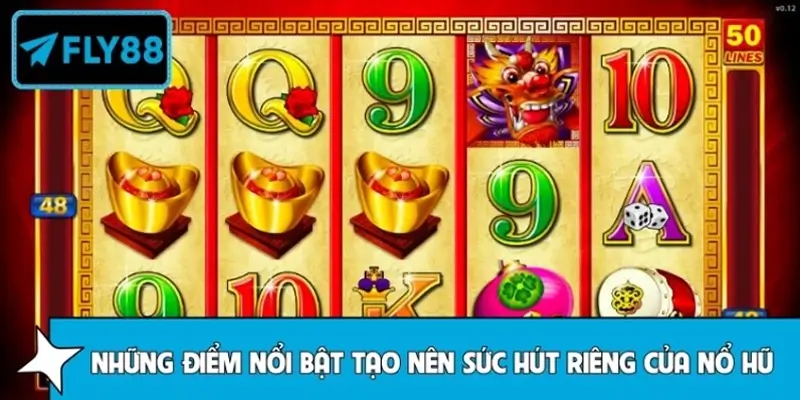 Nổ Hũ FLY88 - Trải Nghiệm Quay Là Cuốn, Trúng Là Mê 2 Những điểm nổi bật tạo nên sức hút riêng của nổ hũ FLY88