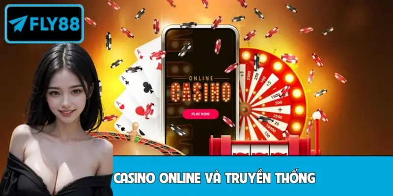 Sự khác biệt giữa casino online và truyền thống Sự khác biệt giữa casino online và truyền thống