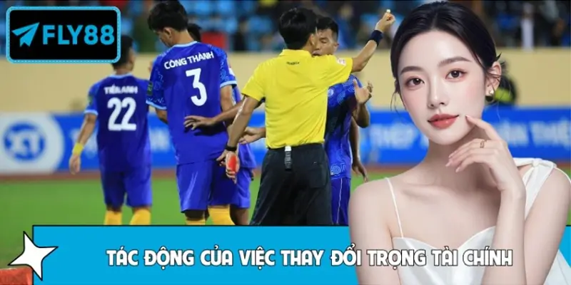 Tác động của việc thay đổi trọng tài chính