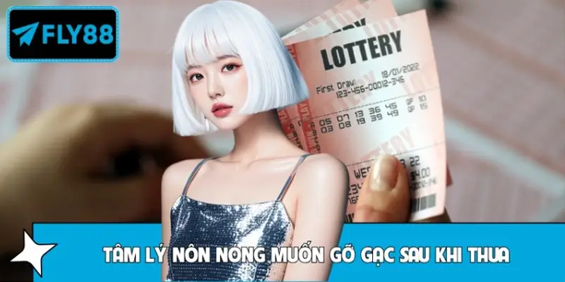 Tâm lý nôn nóng muốn gỡ gạc sau khi thua