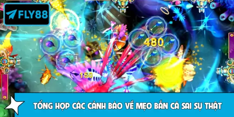 Tổng hợp các cảnh báo về mẹo bắn cá sai sự thật