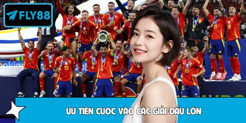 Ưu tiên cược các giải lớn Ưu tiên cược các giải lớn