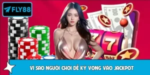Vì Sao Người Chơi Dễ Kỳ Vọng Vào Jackpot Tại Fly88