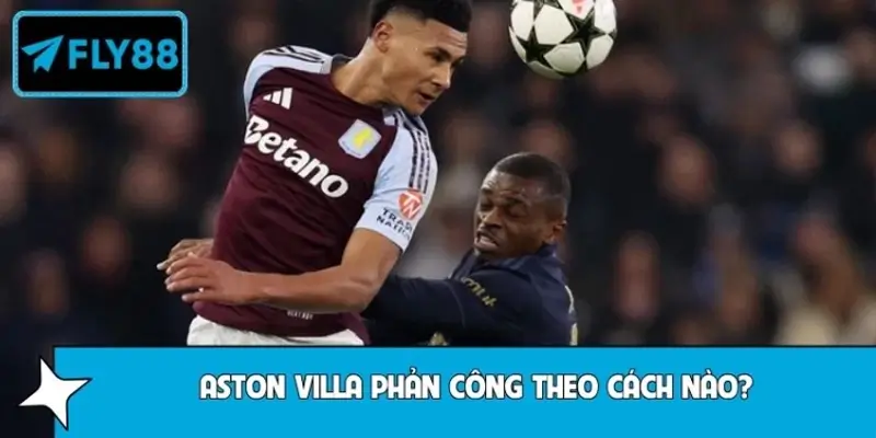 Aston Villa phản công theo cách nào để tạo ra lợi thế vượt trội?