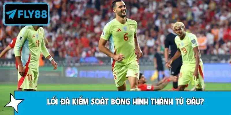 Lối đá kiểm soát bóng của Tây Ban Nha hình thành từ đâu?