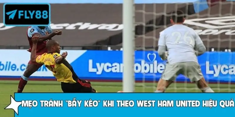 Mẹo tránh “bẫy kèo” khi theo West Ham United hiệu quả Mẹo tránh “bẫy kèo” khi theo West Ham United hiệu quả